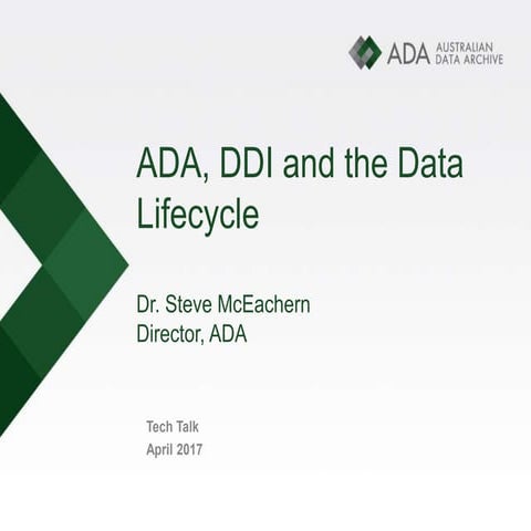 Steven McEachern - ADA, DDI (metadata standard) and the Data Lifecycle