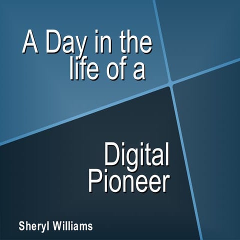 A day in the life of a digital pioneer