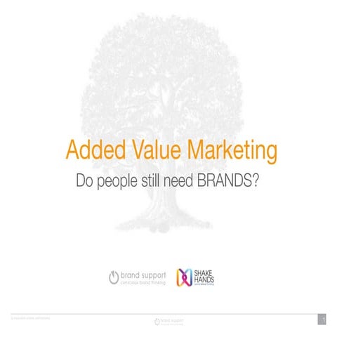 Added Value Marketing - Do people still need BRANDS?