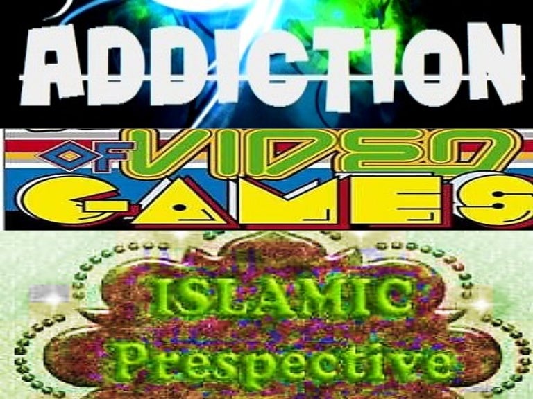 Addiction To Video Games Islamic Perspective