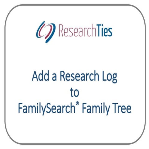Adding a research log to FamilySearch Family Tree