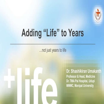 Adding Life to Years, not just Years to Life!