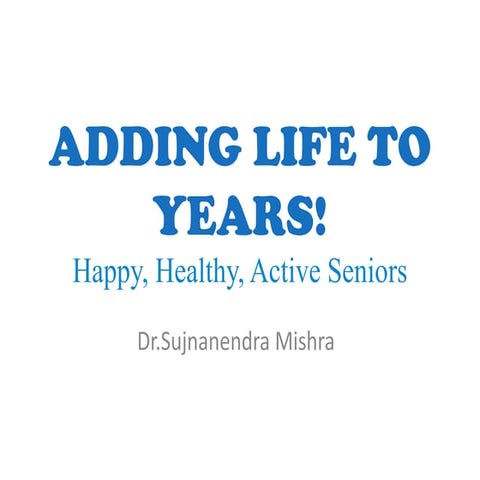 Adding life to years!