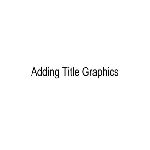 Adding title graphics   media