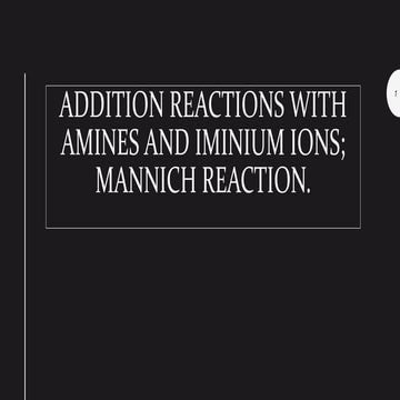 Addition Reactions with Amines and Iminium ions Mannich reaction..pptx
