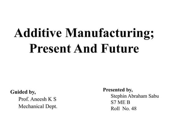 Additive Manufacturing PPT.pptx | 3-D Graphics | Computer Software and ...