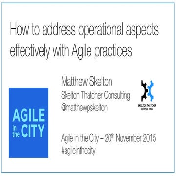 How to address operational aspects effectively with Agile practices - Matthew...