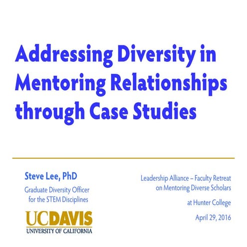 Addressing Diversity in Mentoring Relationships - Leadership Alliance - Steve Lee slides and handout