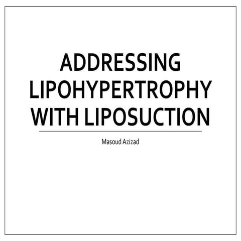 Addressing Lipohypertrophy with Liposuction | PPTX