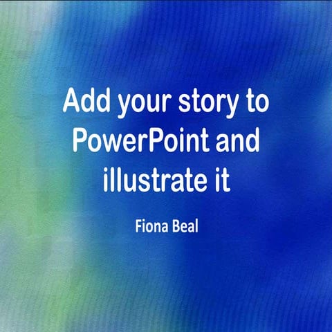 Add your story to PowerPoint and illustrate it