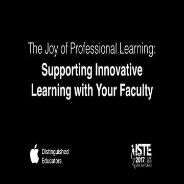 The Joy of Professional Learning: Supporting Innovative Learning with Your Fa...