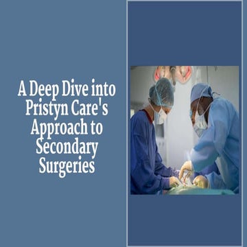 A Deep Dive into Pristyn Care's Approach to Secondary Surgeries.pptx