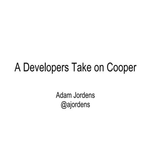A Developers Take on Cooper
