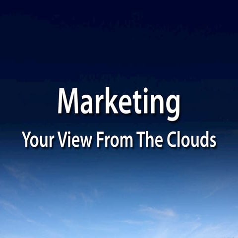 Marketing - Your View From The Clouds