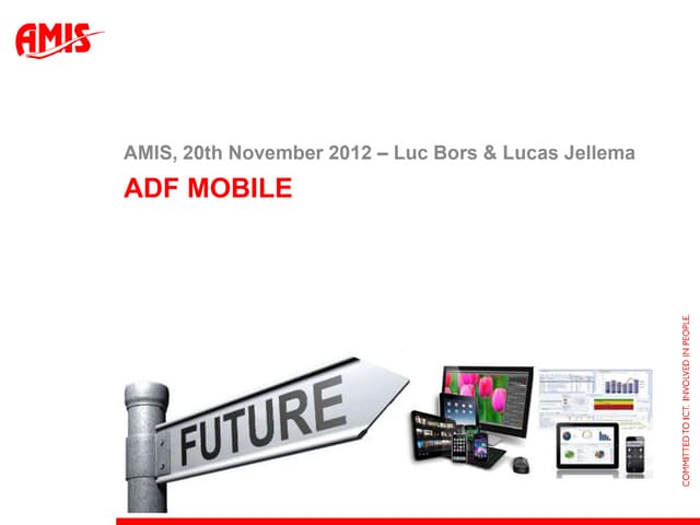 Introducing ADF Mobile - and Luc Bors(AMIS SIG, 12th November 2012)