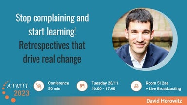 ATMTL23 - Stop complaining and start learning! Retrospectives that drive real...