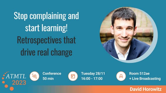 ATMTL23 - Stop complaining and start learning! Retrospectives that drive real...