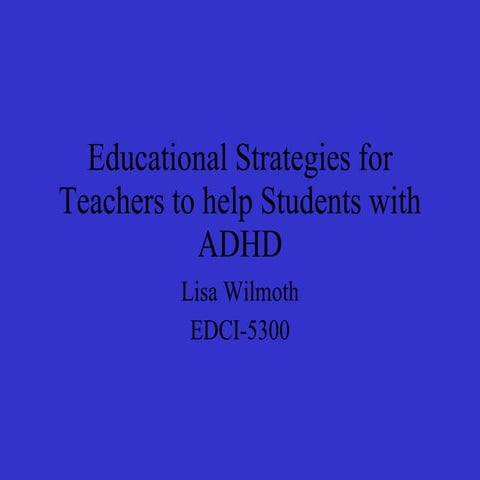 Adhd powerpoint.wilmoth teachers to help students with