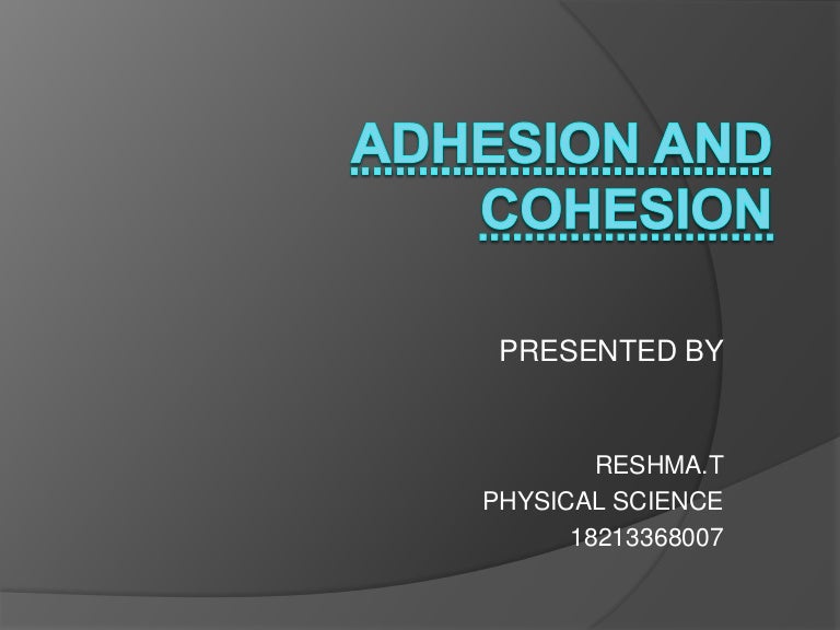 Adhesion and cohesion
