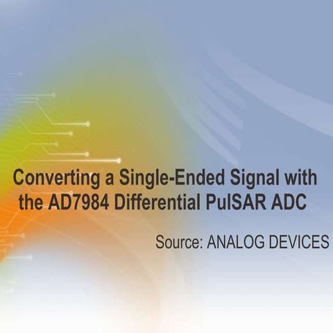 Converting a Single-Ended Signal with the AD7984 Differential PulSAR ADC