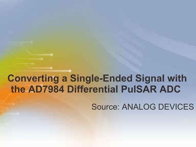 Converting a Single-Ended Signal with the AD7984 Differential PulSAR ADC