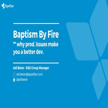 Baptism By Fire - Why production issues make you a better developer