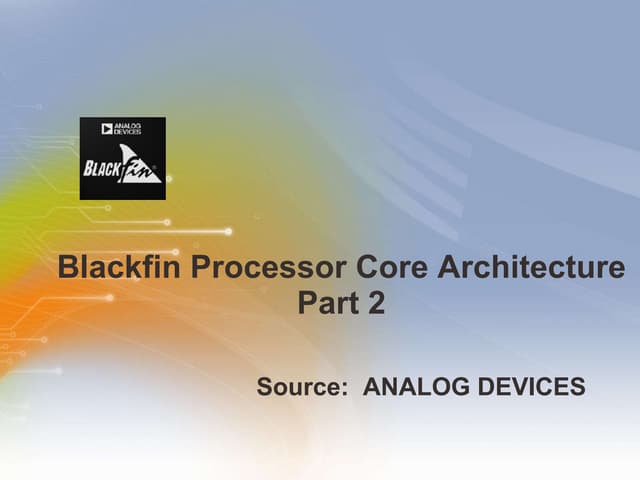 Blackfin Processor Core Architecture Part 2