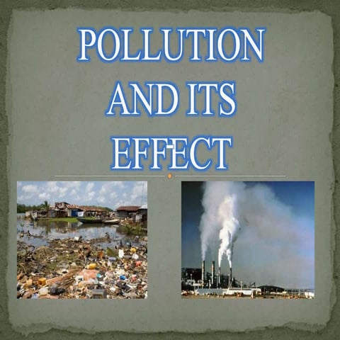 POLLUTION & ITS EFFECTS
