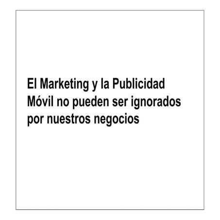 El Marketing y la Publicidad Móvil no pueden ser ignorados por nuestros negocios