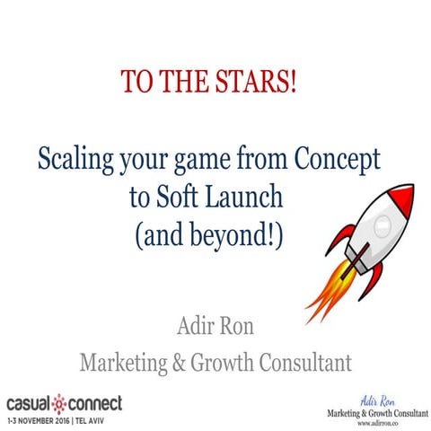 Casual Connect Tel Aviv - To the Stars! Scaling your Game from Concept to Sof...