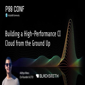 Building a High-Performance CI Cloud from the Ground Up by Aditya Maru ...