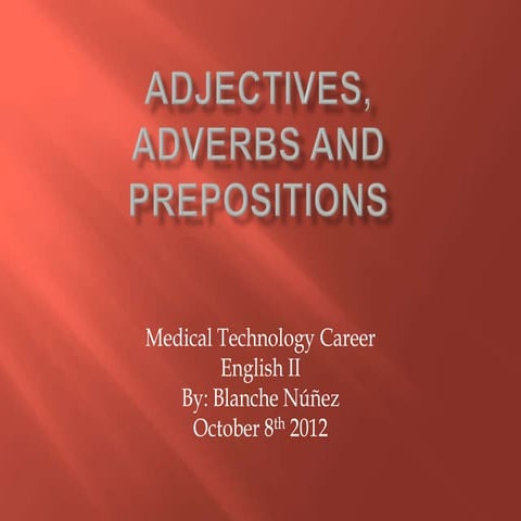 Adjectives, adverbs and preposotions
