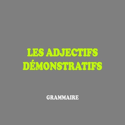 Adjectifs démonstratifs
