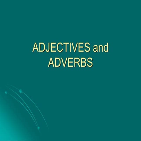 Adjectives and adverbs