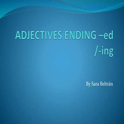Adjectives ending –ed and -ing