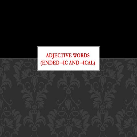 Adjective words (ended –ic and –ical)