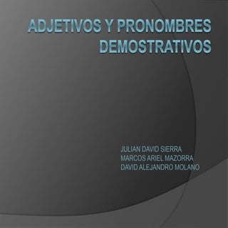 Adjetivos y pronombres demostrativos