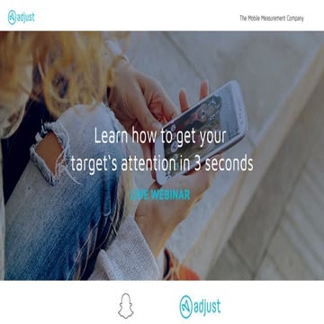 [Adjust & Snapchat] How to capture meaningful attention in 3 seconds