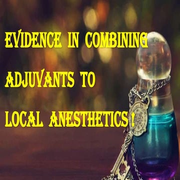 Evidence in combining the Adjuvants to Local anesthetics