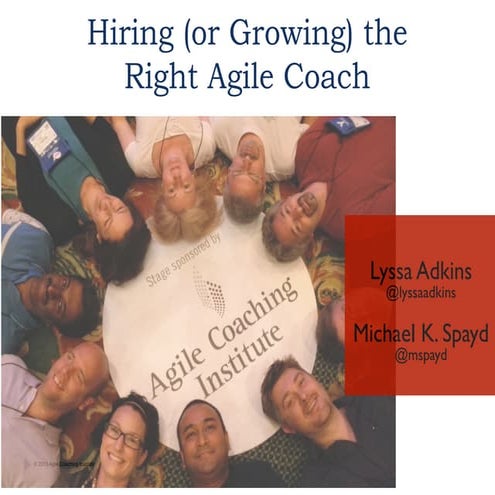 Hiring or Growing Right Agile Coach by Lyssa Adkins and Michael Spayd