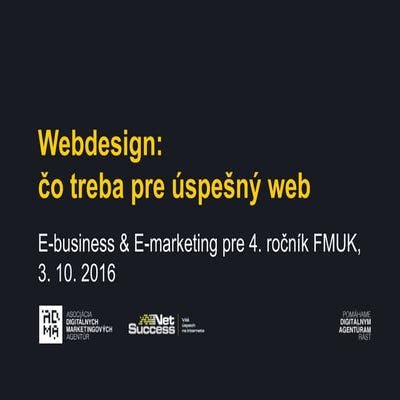 FMUK - E-business & E-marketing 3.10.2016: Webdesign: čo treba pre úspešný we...