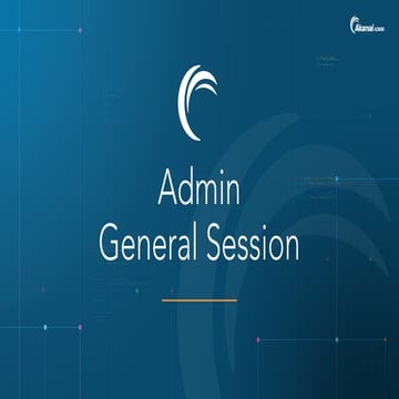 Akamai Admin General Session