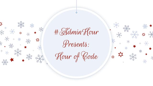 #AdminHour presents: Hour of Code2018 slide deck from 12/6/2018