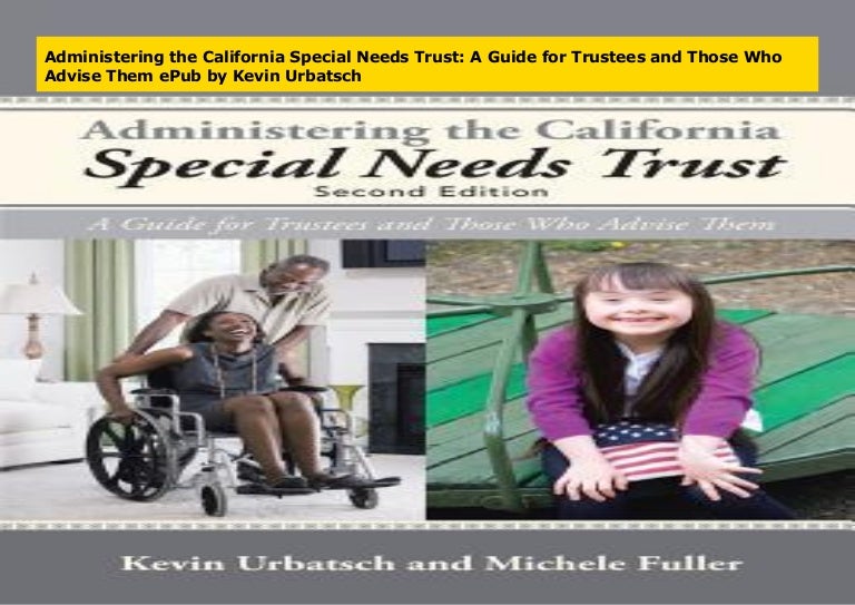 Administering the California Special Needs Trust A Guide for Trustee…