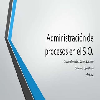 Administración de procesos en el S.O.
