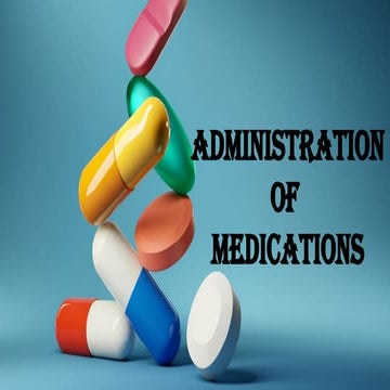 Administration of Medications: Routes, Principles, and Nursing Responsibilities