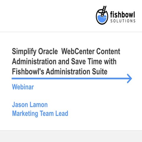 Simplify Oracle WebCenter Content Administration and Save Time with Fishbowl'...