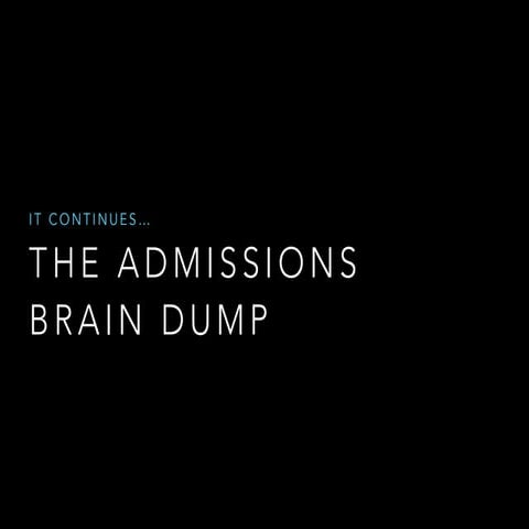 Admissions Brain Dump