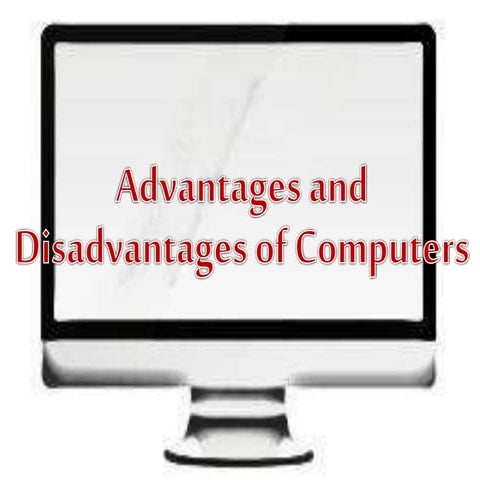 advantages and disadvanteges  of computer