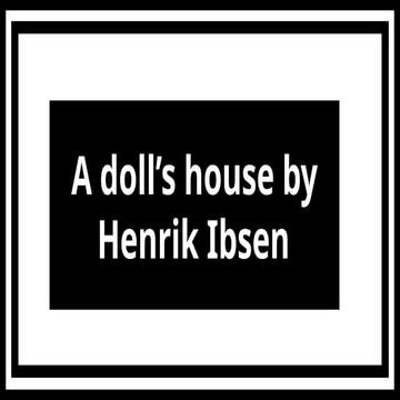 A doll’s house by Henrik Ibsen | PPTX